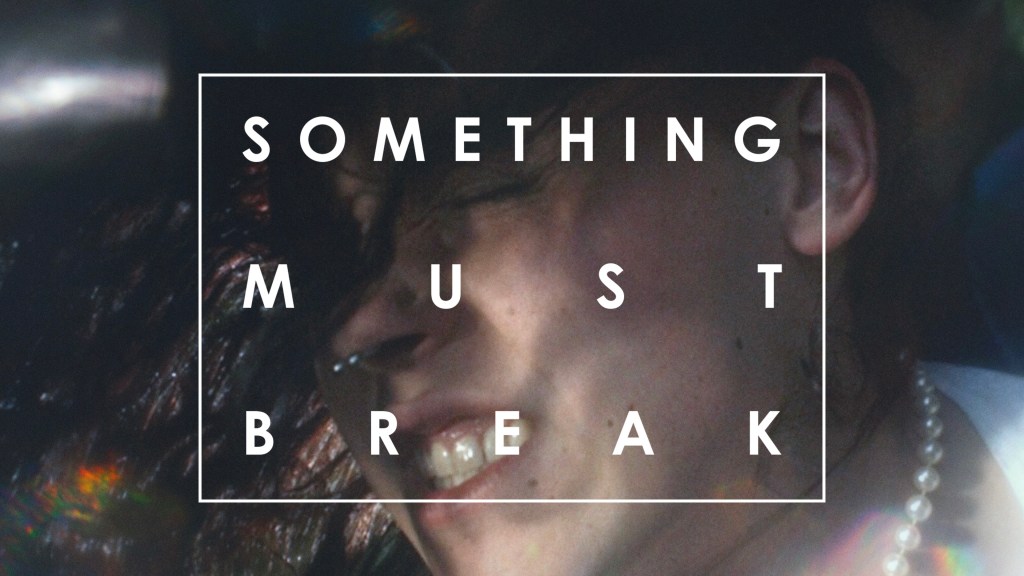 Something Must Break: A Fearless Queer Love Story About Desire, Identity and Becoming Yourself
